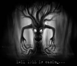 Woodshed : Evil Tree is COMIN .....